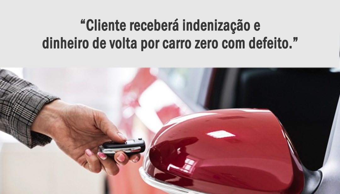 “Cliente receberá indenização e dinheiro de volta por carro zero com defeito.”